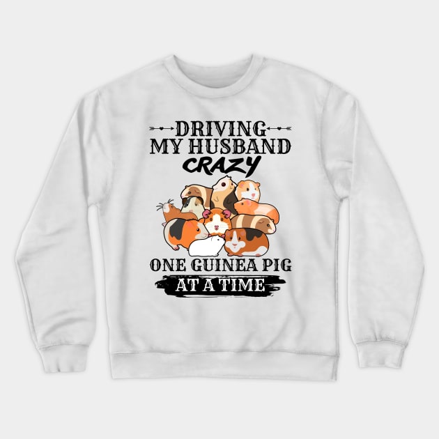 Driving My Husband Crazy One Guinea Pig At A Time Crewneck Sweatshirt by JustBeSatisfied